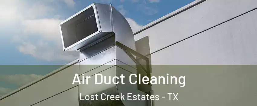 Air Duct Cleaning Lost Creek Estates - TX