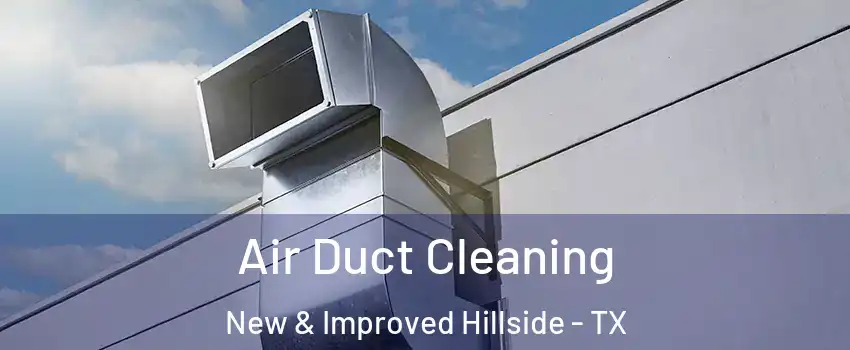 Air Duct Cleaning New & Improved Hillside - TX