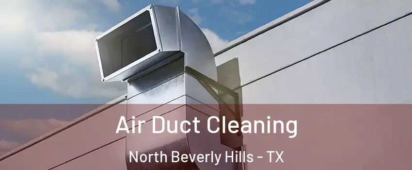 Air Duct Cleaning North Beverly Hills - TX