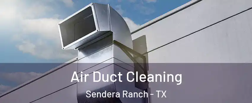 Air Duct Cleaning Sendera Ranch - TX