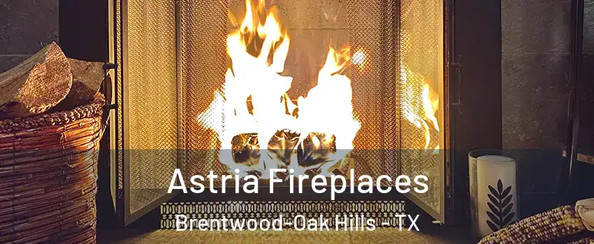 Astria Fireplaces Brentwood-Oak Hills - TX