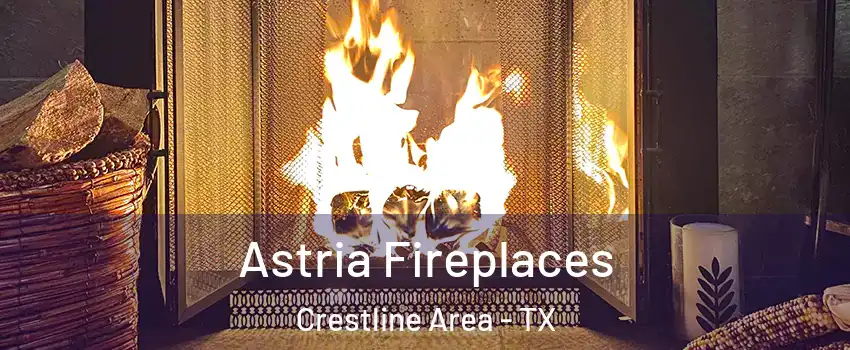 Astria Fireplaces Crestline Area - TX