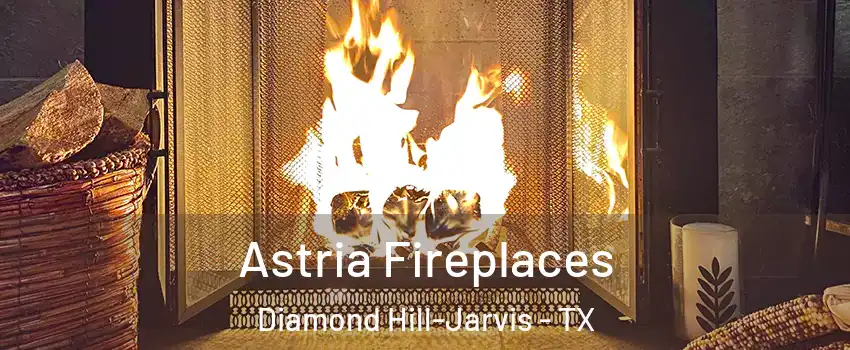 Astria Fireplaces Diamond Hill-Jarvis - TX