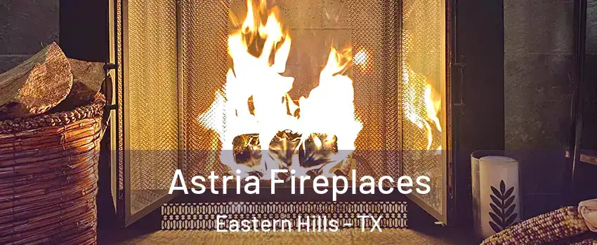 Astria Fireplaces Eastern Hills - TX