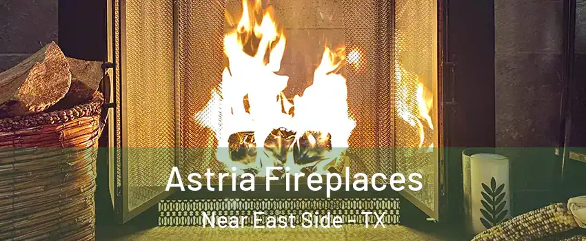 Astria Fireplaces Near East Side - TX