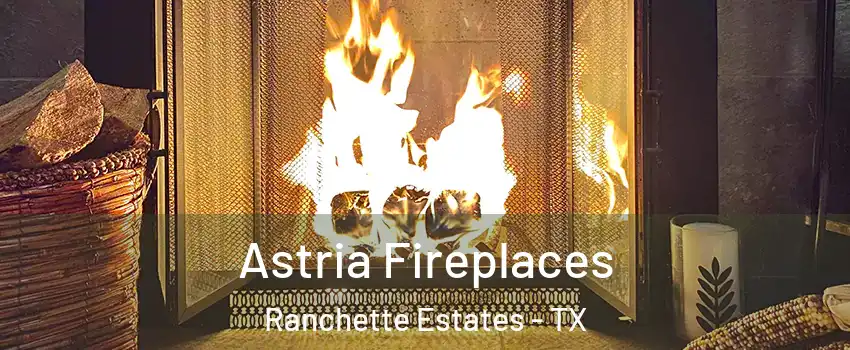 Astria Fireplaces Ranchette Estates - TX