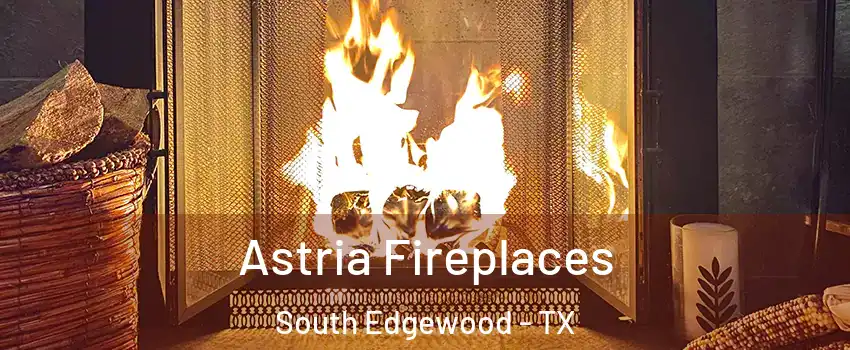 Astria Fireplaces South Edgewood - TX