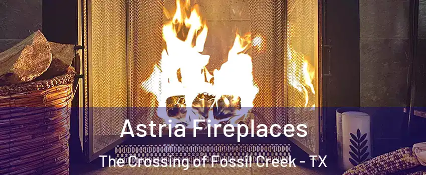 Astria Fireplaces The Crossing of Fossil Creek - TX