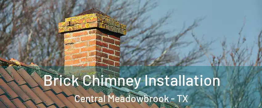 Brick Chimney Installation Central Meadowbrook - TX