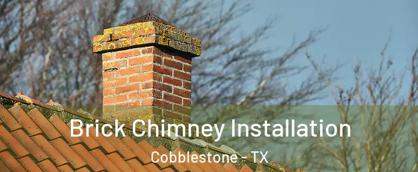 Brick Chimney Installation Cobblestone - TX