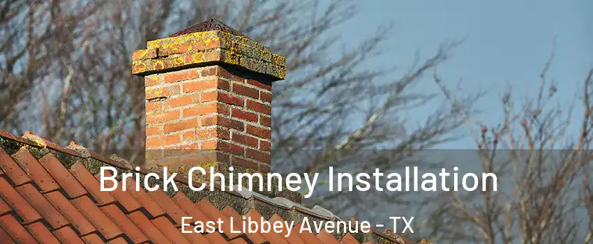 Brick Chimney Installation East Libbey Avenue - TX