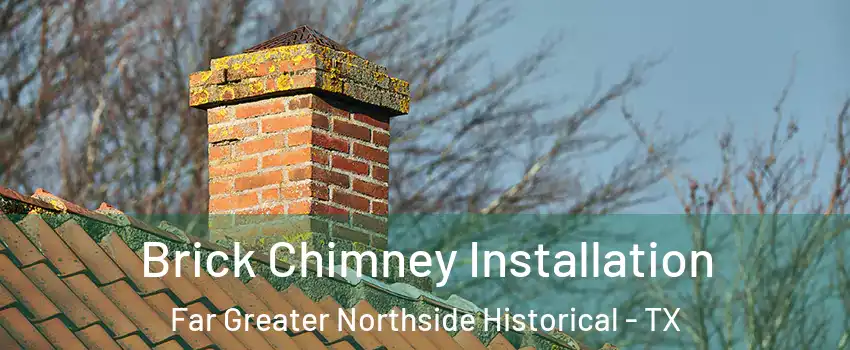 Brick Chimney Installation Far Greater Northside Historical - TX