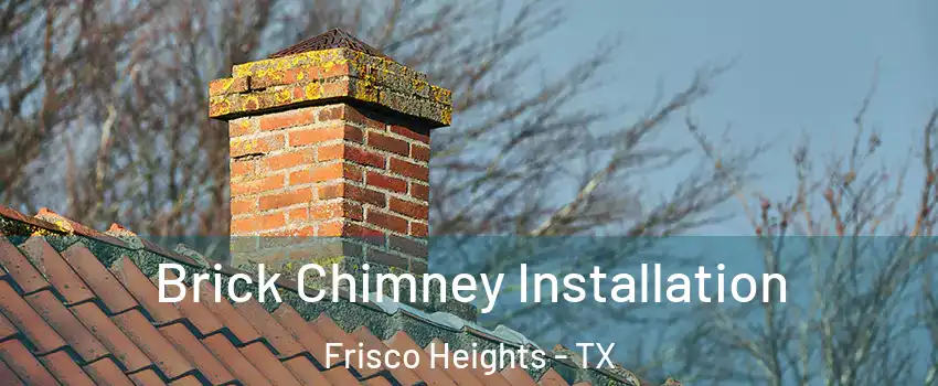 Brick Chimney Installation Frisco Heights - TX