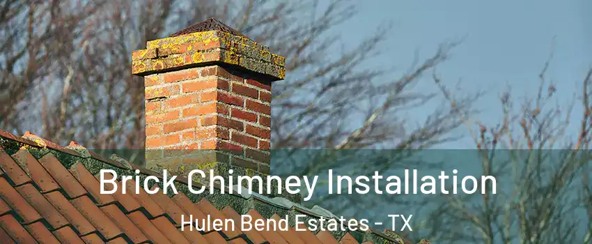 Brick Chimney Installation Hulen Bend Estates - TX