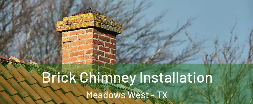 Brick Chimney Installation Meadows West - TX