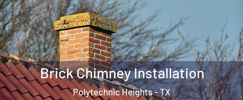 Brick Chimney Installation Polytechnic Heights - TX