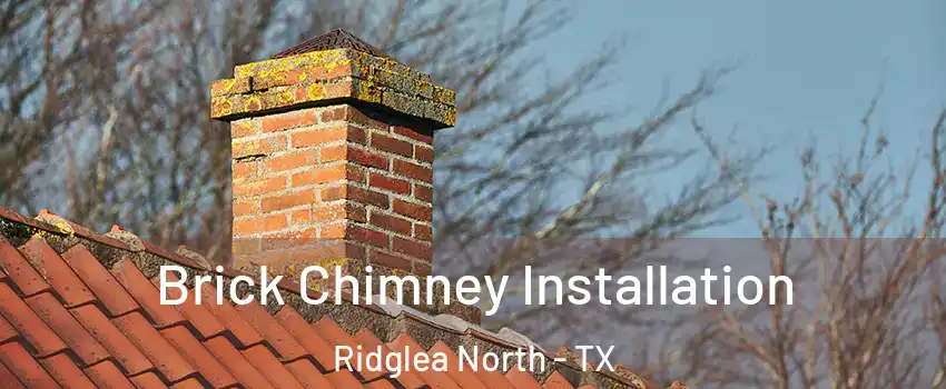 Brick Chimney Installation Ridglea North - TX