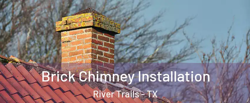 Brick Chimney Installation River Trails - TX