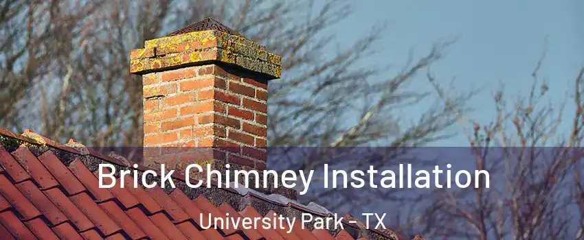 Brick Chimney Installation University Park - TX