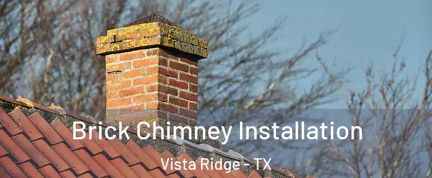 Brick Chimney Installation Vista Ridge - TX