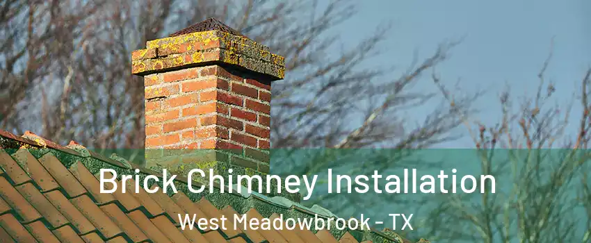 Brick Chimney Installation West Meadowbrook - TX