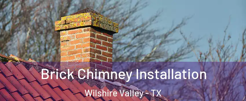 Brick Chimney Installation Wilshire Valley - TX