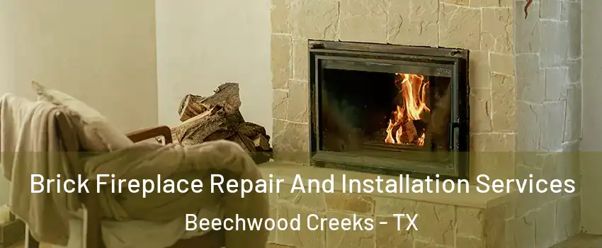 Brick Fireplace Repair And Installation Services Beechwood Creeks - TX