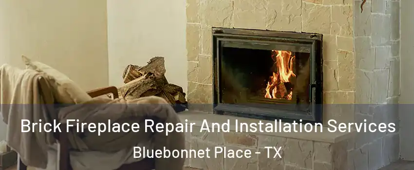 Brick Fireplace Repair And Installation Services Bluebonnet Place - TX