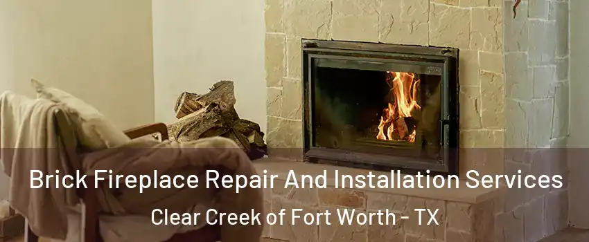 Brick Fireplace Repair And Installation Services Clear Creek of Fort Worth - TX