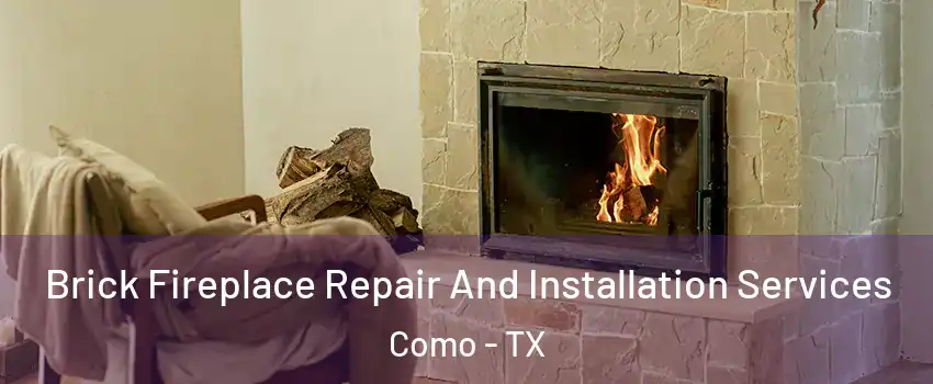 Brick Fireplace Repair And Installation Services Como - TX