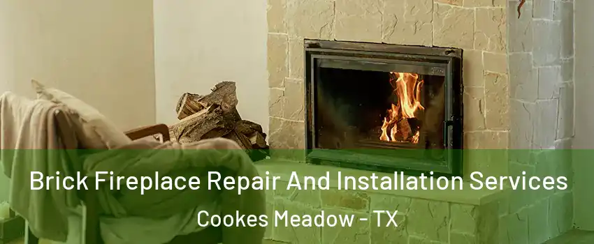 Brick Fireplace Repair And Installation Services Cookes Meadow - TX