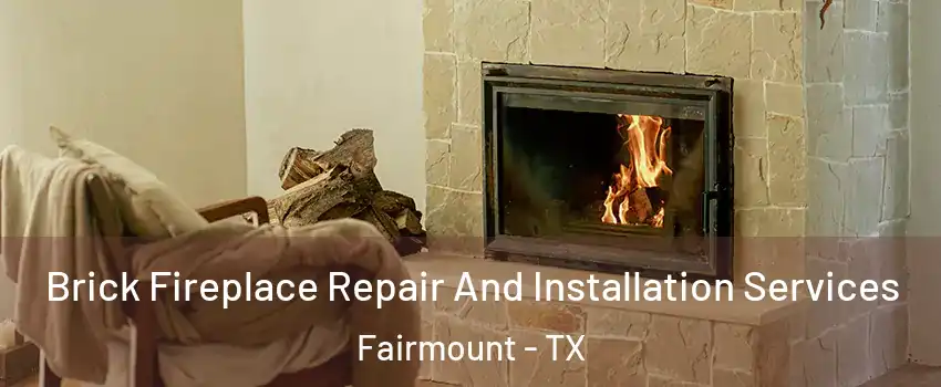 Brick Fireplace Repair And Installation Services Fairmount - TX