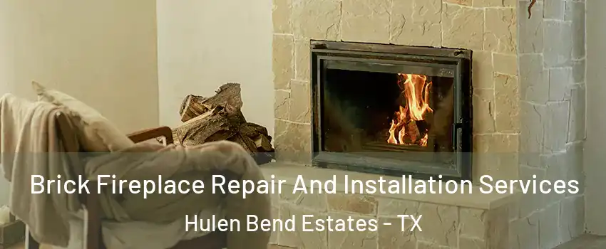 Brick Fireplace Repair And Installation Services Hulen Bend Estates - TX