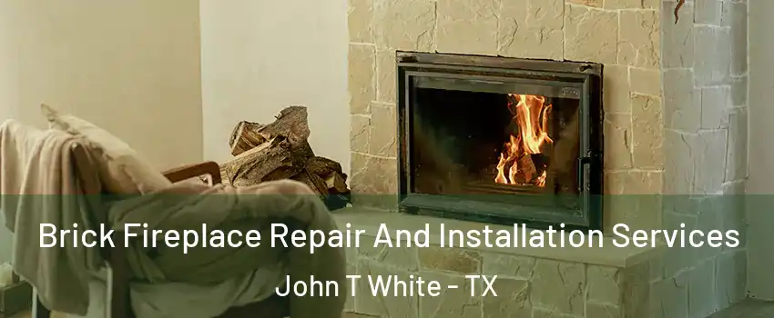 Brick Fireplace Repair And Installation Services John T White - TX