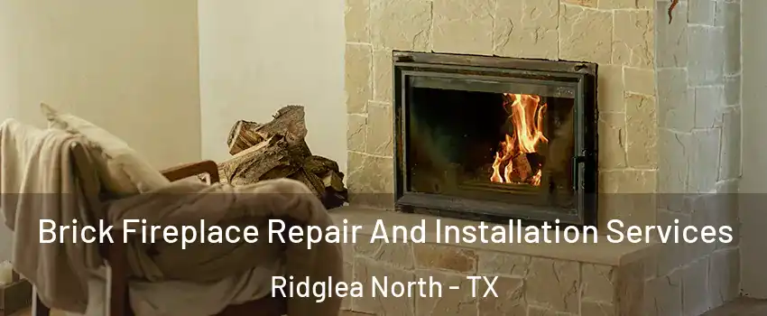 Brick Fireplace Repair And Installation Services Ridglea North - TX