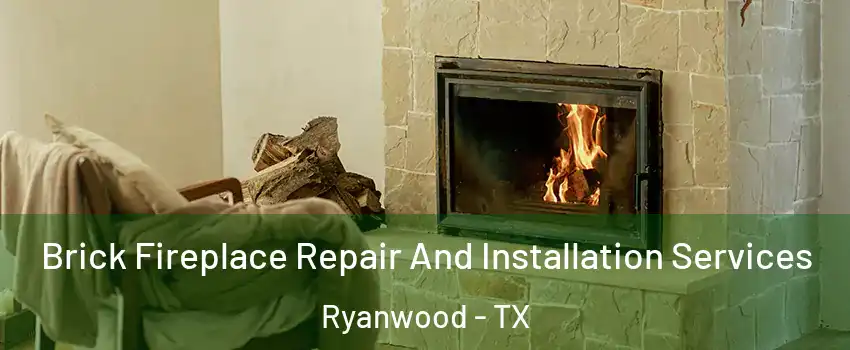 Brick Fireplace Repair And Installation Services Ryanwood - TX