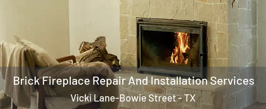 Brick Fireplace Repair And Installation Services Vicki Lane-Bowie Street - TX