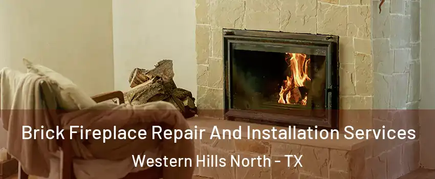 Brick Fireplace Repair And Installation Services Western Hills North - TX