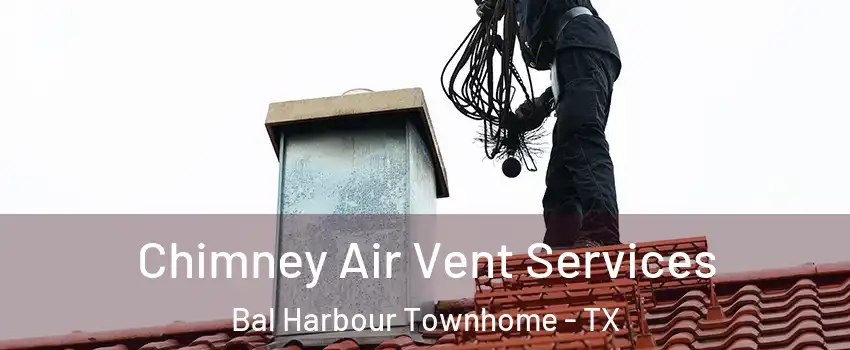 Chimney Air Vent Services Bal Harbour Townhome - TX