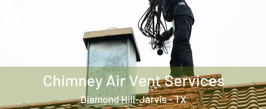 Chimney Air Vent Services Diamond Hill-Jarvis - TX