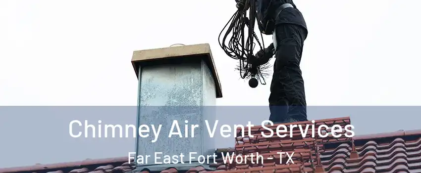 Chimney Air Vent Services Far East Fort Worth - TX