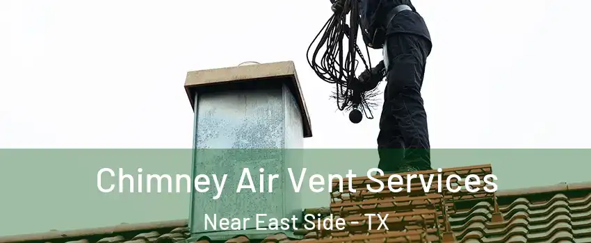 Chimney Air Vent Services Near East Side - TX