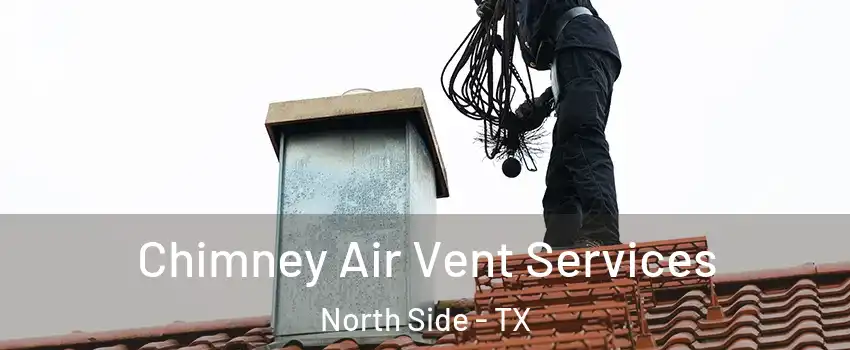 Chimney Air Vent Services North Side - TX