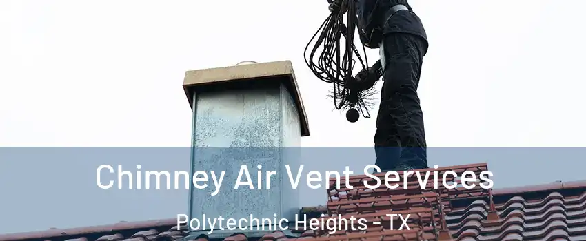 Chimney Air Vent Services Polytechnic Heights - TX