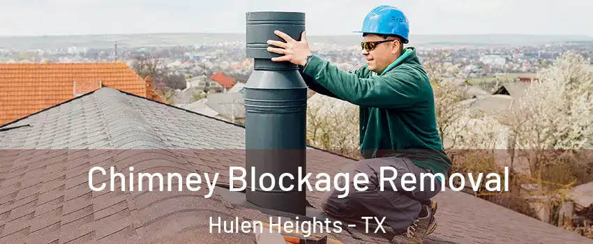 Chimney Blockage Removal Hulen Heights - TX