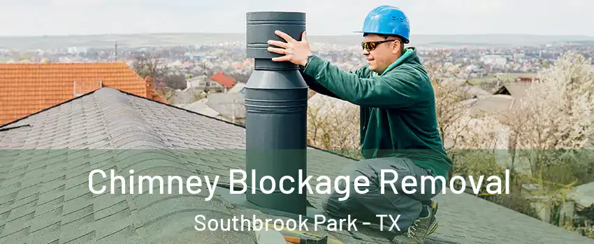 Chimney Blockage Removal Southbrook Park - TX