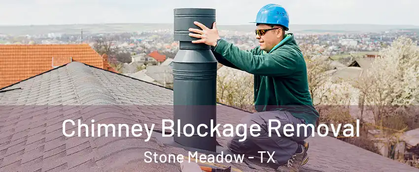 Chimney Blockage Removal Stone Meadow - TX