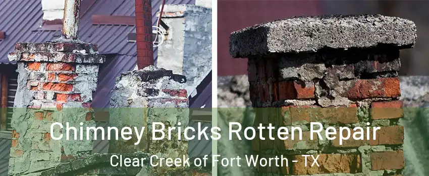 Chimney Bricks Rotten Repair Clear Creek of Fort Worth - TX