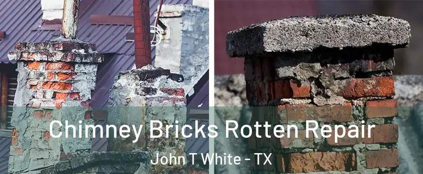 Chimney Bricks Rotten Repair John T White - TX