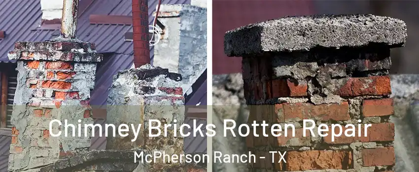 Chimney Bricks Rotten Repair McPherson Ranch - TX